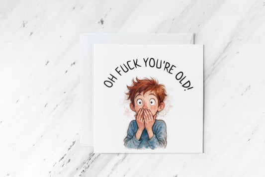 Rude Funny Birthday Card – Oh F*ck You’re Old – Shocked Boy Illustration – Watercolour Adult Humour – Cheeky Handmade Greeting